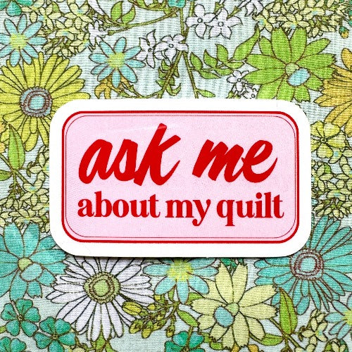 Ask Me About My Quilt Sticker
