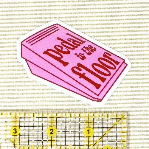 Pedal To The Floor Sewing Quilting Sticker