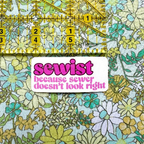 Sewist: Because Sewer Doesn&#39;t Look Right Sticker