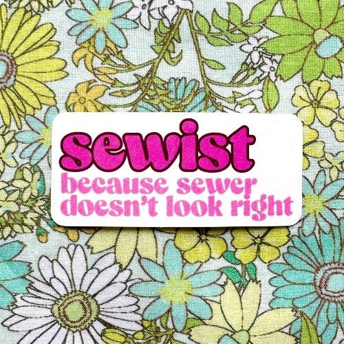Sewist: Because Sewer Doesn&#39;t Look Right Sticker